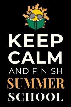 Paperback Keep Calm and Finish Summer School: Summer School Student Lined Notebook Journal Gift Book