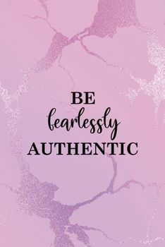 Be Fearlessly Authentic: All Purpose 6x9" Blank Lined Notebook Journal Way Better Than A Card Trendy Unique Gift Pink Texture Different