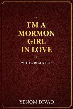 Paperback I'm A Mormon Girl In Love With A Black Guy Book