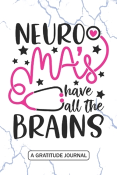 Neuro MA's have all the Brains - A Gratitude Journal: Beautiful Gratitude Journal for Neuro Medical Assistant, Future Neurology MA, and Neuroscience Medical Student Graduation Gift
