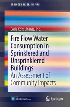 Fire Flow Water Consumption in Sprinklered and Unsprinklered Buildings: An Assessment of Community Impacts (SpringerBriefs in Fire)