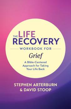 Paperback The Life Recovery Workbook for Grief: A Bible-Centered Approach for Taking Your Life Back Book