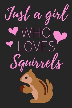 Paperback Just A Girl Who Loves Squirrels: Beautiful Squirrel Notebook For Girls: Lined Writing Book For Journaling & Notetaking, Squirrel Gift Book