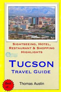 Paperback Tucson Travel Guide: Sightseeing, Hotel, Restaurant & Shopping Highlights Book