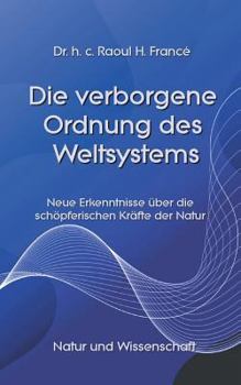 Paperback Die verborgene Ordnung des Weltsystems: Neue Erkenntnisse über die schöpferischen Kräfte der Natur [German] Book