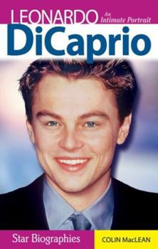 Leonardo DiCaprio: An Intimate Portrait - Book  of the Star Biographies