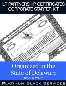 LP Partnership Certificates Corporate Starter Kit: Organized in the State of Delaware