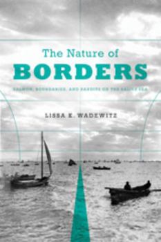 Paperback The Nature of Borders: Salmon, Boundaries, and Bandits on the Salish Sea Book