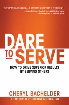 Hardcover Dare to Serve: How to Drive Superior Results by Serving Others Book