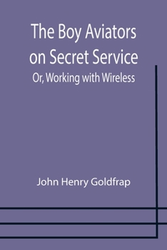Paperback The Boy Aviators on Secret Service; Or, Working with Wireless Book