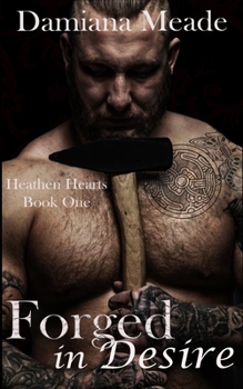 Paperback Forged in Desire: Heathen Hearts Book One Book