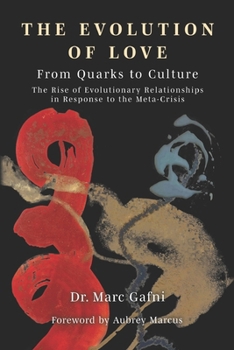 Paperback Evolution of Love from Quarks to Culture: The Rise of Evolutionary Relationships in Response to the Meta-Crisis Book
