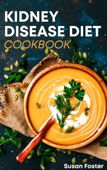 Kidney Disease Diet Cookbook: Over 150 easy and delicious recipes low in potassium and sodium to stay healthy and fit