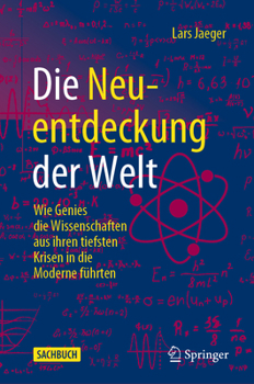 Hardcover Die Neuentdeckung Der Welt: Wie Genies Die Wissenschaften Aus Ihren Tiefsten Krisen in Die Moderne Führten [German] Book