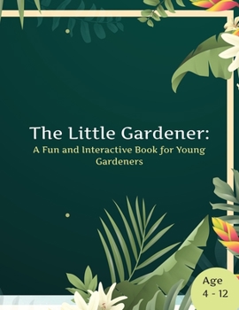 Paperback The Little Gardener: A Fun and Interactive Book for Young Gardeners Book