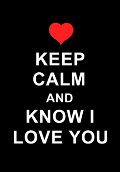 Paperback Keep Calm And Know I Love You: Journal, Notebook, Or Diary - 120 Blank Lined Pages - 7" X 10" - Matte Finished Soft Cover Book