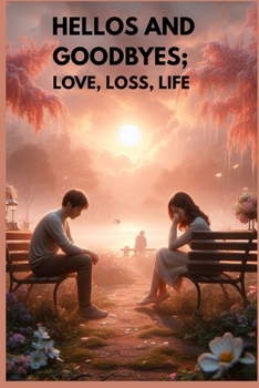Paperback Hellos and Goodbyes: Love, Loss, Life Book