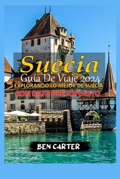 Paperback Suecia Guía de Viaje 2024: Explorando Lo Mejor de Suecia Con Bajo Presupuesto [Spanish] Book