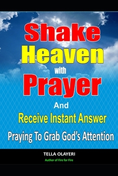 Paperback Shake Heaven With Prayer And Receive Instant Answer: Praying To Grab God's Attention Book