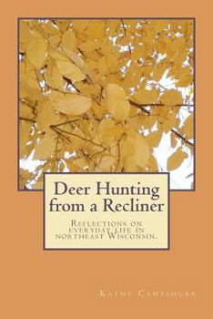 Paperback Deer Hunting from a Recliner: A collection of essays reflecting on rural life in northeast Wisconsin. Book