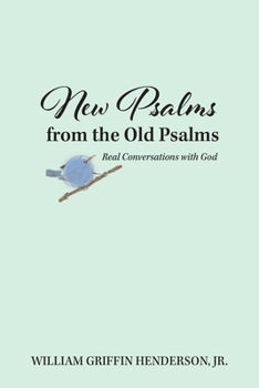 Paperback New Psalms from the Old Psalms: Real Conversations with God Book