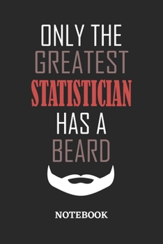 Only The Greatest Statistician Has A Beard Notebook: 6x9 inches - 110 ruled, lined pages • Greatest Passionate Office Job Journal Utility • Gift, Present Idea