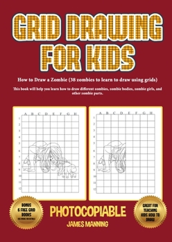 Paperback How to Draw a Zombie (38 zombies to learn to draw using grids): This book will help you learn how to draw different zombies, zombie bodies, zombie gir Book