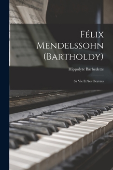 Paperback Félix Mendelssohn (Bartholdy): Sa Vie Et Ses Oeuvres [French] Book