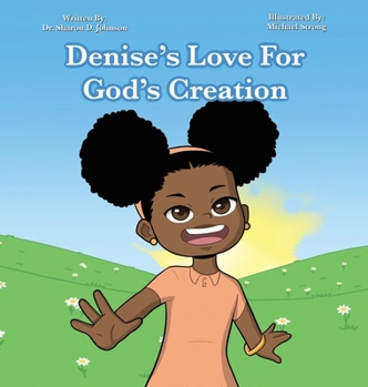 Hardcover Denise's Love for God's Creation: The heaven, even the heavens, are the Lord's; But the earth He has given to the children of men (Psalms 115:16 NKJV) Book