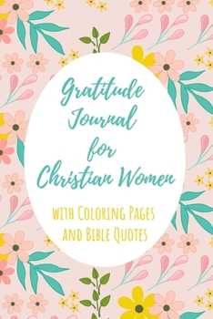 Gratitude Journal for Christian Women with Coloring Pages and Bible Quotes: Includes Quotes from Scripture and Inspiring phrases in Beautiful ... with Inspiring Scripture and Coloring Pages)