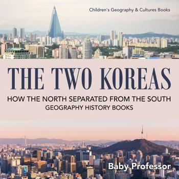 Paperback The Two Koreas: How the North Separated from the South - Geography History Books Children's Geography & Cultures Books Book