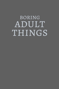 Boring Adult Things: Funny Lined Notebook / Journal Gift Idea