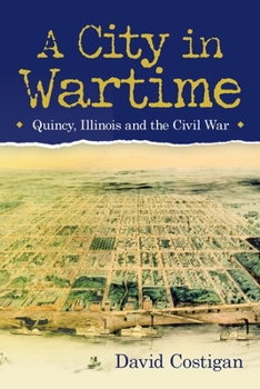 Paperback A City in Wartime: Quincy, Illinois and the Civil War Book