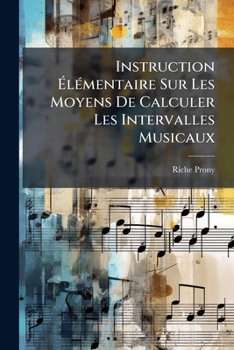 Paperback Instruction Élémentaire Sur Les Moyens De Calculer Les Intervalles Musicaux: En Prenant, Pour Unités Ou Termes De Comparaison, Soit L'octave, Soit Le [French] Book