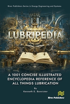 Hardcover Lubripedia: A 1001 Concise Illustrated Encyclopedia Reference of All Things Lubrication Book