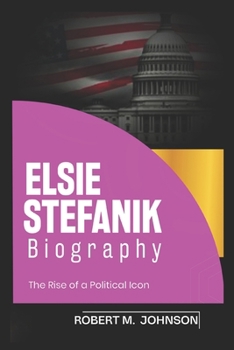 Paperback Elise Stefanik Biography: The Rise of a Political Icon Book