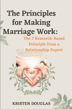 Paperback The Principles for Making Marriage Work: The 7 Research - Based principle from a Relationship Expert Book