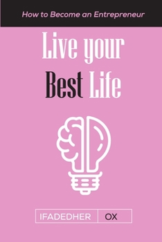 Paperback Live Your Best LIfe: How to Become an Entrepreneur Book