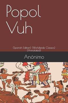 Paperback Popol Vuh: (spanish Edition) (Worldwide Classics) (Annotated) [Spanish] Book