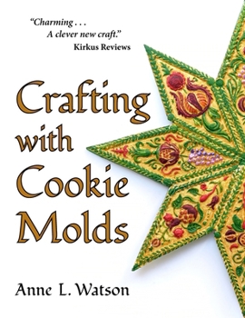 Paperback Crafting with Cookie Molds: Polymer Clay Mixed Media Projects to Beautify Your Home, Give as Gifts, and Celebrate the Holidays Book