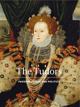Hardcover The Tudors: Passion, Power and Politics Book