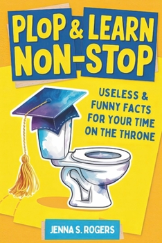 Plop & Learn Non-Stop: Useless & Funny Facts for Your Time on the Throne: Funny Poop Gag Book with Humor: White Elephant Gifts for Adults