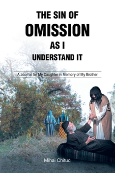 The Sin of Omission as I Understand It: A Journal for My Daughter in Memory of My Brother