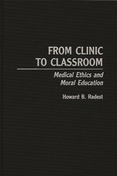 Hardcover From Clinic to Classroom: Medical Ethics and Moral Education Book