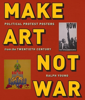 Paperback Make Art Not War: Political Protest Posters from the Twentieth Century Book