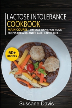 Paperback Lactose Intolerance Cookbook: MAIN COURSE - 60+ Easy to prepare at home recipes for a balanced and healthy diet Book