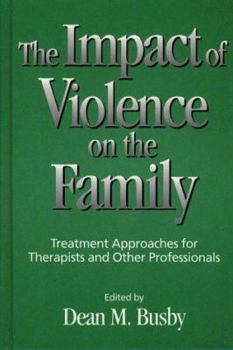 Hardcover The Impact of Violence on the Family: Treatment Approaches for Therapists and Other Professionals Book