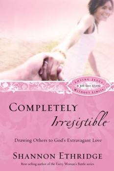Paperback Completely Irresistible: Drawing Others to God's Extravagant Love Book