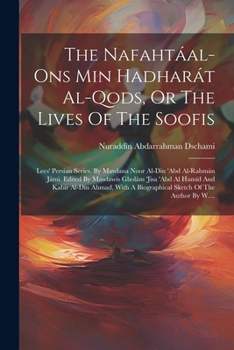 Paperback The Nafahtáal-ons Min Hadharát Al-qods, Or The Lives Of The Soofis: Lees' Persian Series. By Mawlana Noor Al-din 'abd Al-rahmán Jámi. Edited By Mawlaw [Arabic] Book