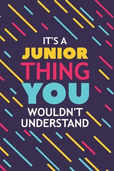 Paperback It's a Junior Thing You Wouldn't Understand: Lined Notebook / Journal Gift, 120 Pages, 6x9, Soft Cover, Glossy Finish Book